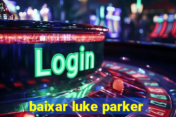 baixar luke parker